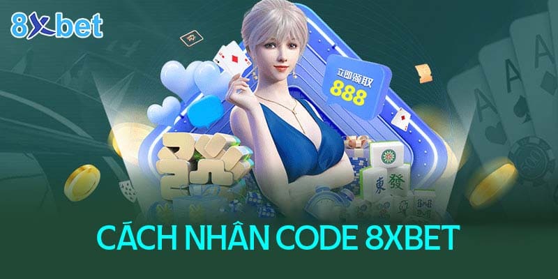 cách nhận code 8XBET đơn giản và nhanh chóng