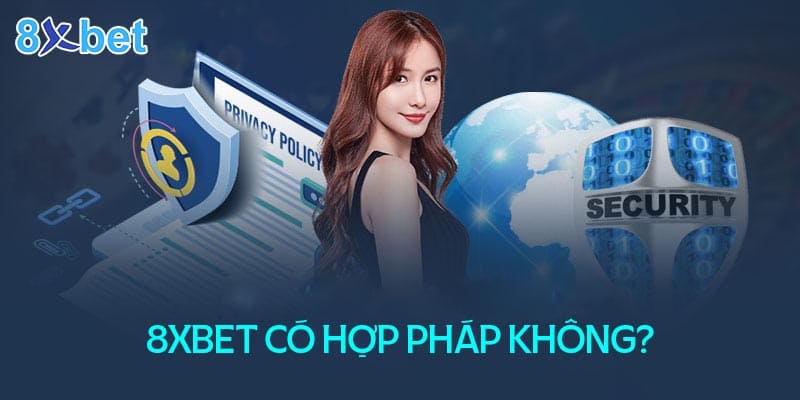 Giải đáp thắc mắc nhà cái 8xbet có hợp pháp tại Việt Nam không