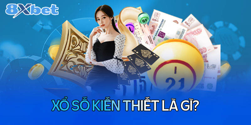 Xổ số kiến thiết là gì?