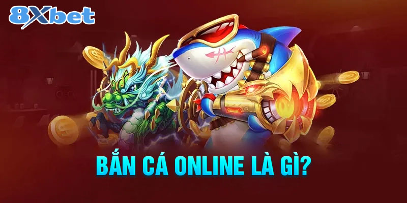 Bắn cá online là gì?