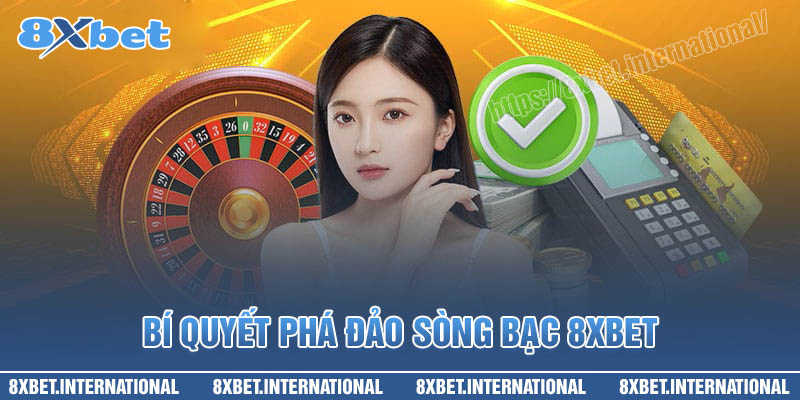 Bí quyết phá đảo sòng bạc 8XBet cho người mới