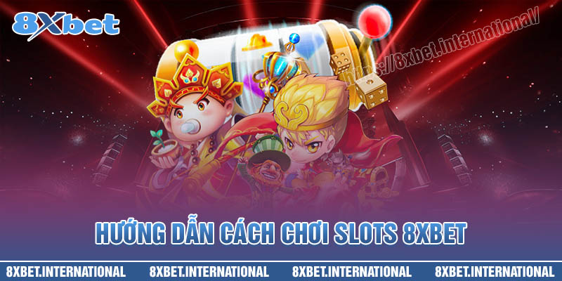 Hướng dẫn cách chơi SLots 8XBet đơn giản