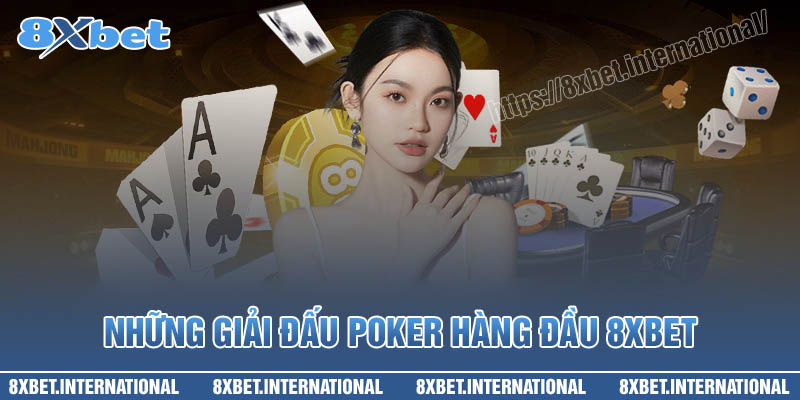 Những giải đấu hàng đầu tại Poker 8XBet hiện nay