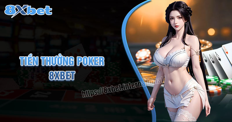 Tiền Thắng Poker: Số Tiền Bạn Có Thể Kiếm Được Tại 8xbet